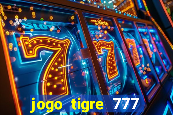 jogo tigre 777 como jogar